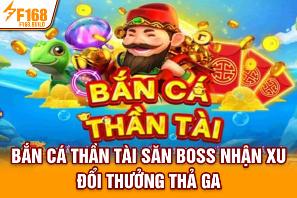 Bắn Cá Thần Tài - Săn Boss, Nhận Xu Đổi Thưởng Thả Ga