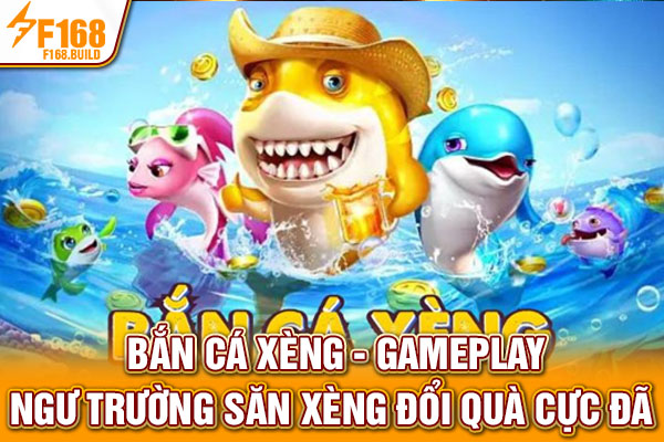Bắn Cá Xèng - Gameplay Ngư Trường Săn Xèng Đổi Quà Cực Đã