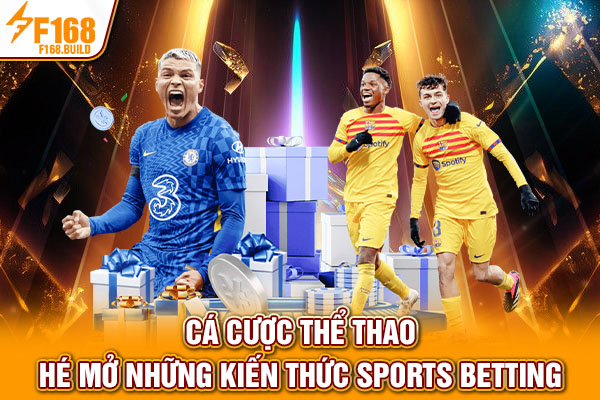 Cá Cược Thể Thao - Hé Mở Những Kiến Thức Sports Betting