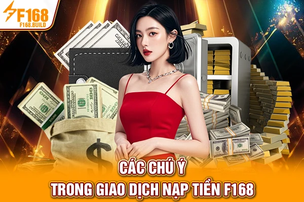 Các chú ý trong giao dịch nạp tiền F168 Các chú ý trong giao dịch nạp tiền F168