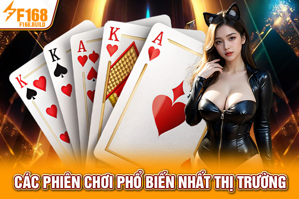 Các phiên chơi phổ biến nhất thị trường