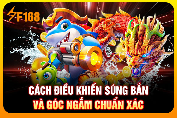 Cách điều khiển súng bắn và góc ngắm chuẩn xác Cách điều khiển súng bắn và góc ngắm chuẩn xác