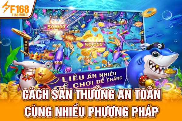 Cách săn thưởng an toàn cùng nhiều phương pháp