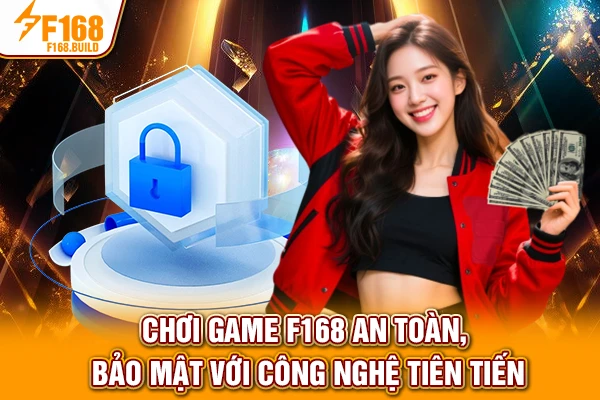 Chơi game F168 an toàn, bảo mật với công nghệ tiên tiến