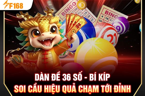 Dàn Đề 36 Số - Bí Kíp Soi Cầu Hiệu Quả Chạm Tới Đỉnh