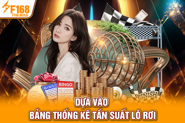 Dựa vào bảng thống kê tần suất lô rơi