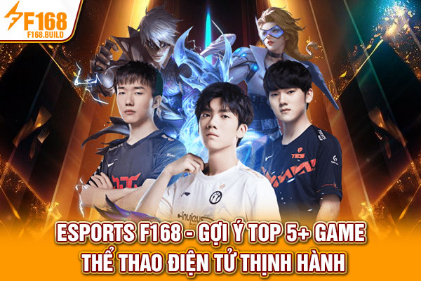 Esports F168 | Gợi Ý Top 5+ Game Thể Thao Điện Tử Thịnh Hành
