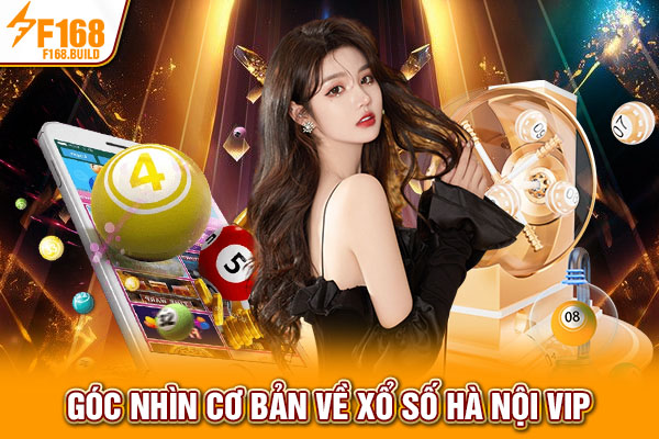 Góc nhìn cơ bản về xổ số Hà Nội Vip