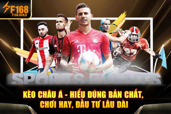 Kèo Châu Á - Hiểu Đúng Bản Chất, Chơi Hay, Đầu Tư Lâu Dài