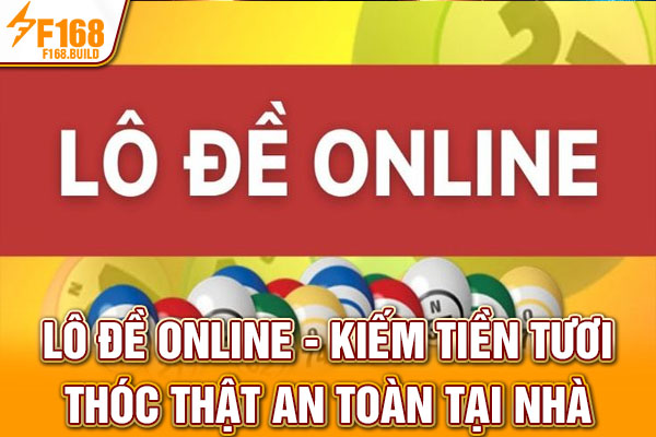 Lô Đề Online - Kiếm Tiền Tươi Thóc Thật An Toàn Tại Nhà