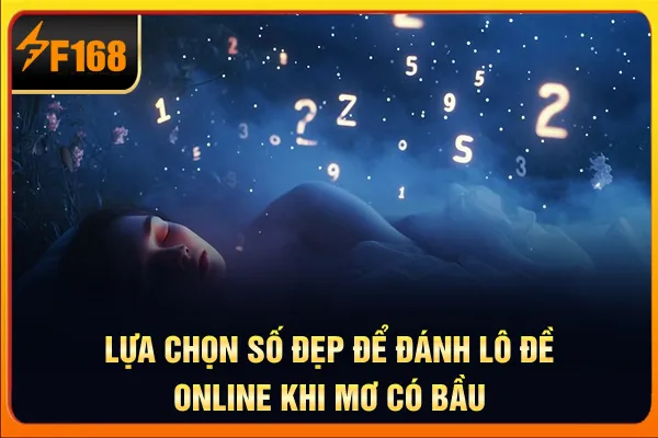 Lựa chọn số đẹp để đánh lô đề online khi mơ có bầu Lựa chọn số đẹp để đánh lô đề online khi mơ có bầu