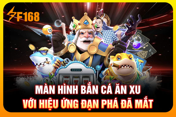Màn hình bắn cá ăn xu với hiệu ứng đạn phá đã mắt Màn hình bắn cá ăn xu với hiệu ứng đạn phá đã mắt