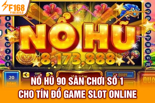 Nổ Hũ 90 - Sân Chơi Số 1 Cho Tín Đồ Game Slot Online