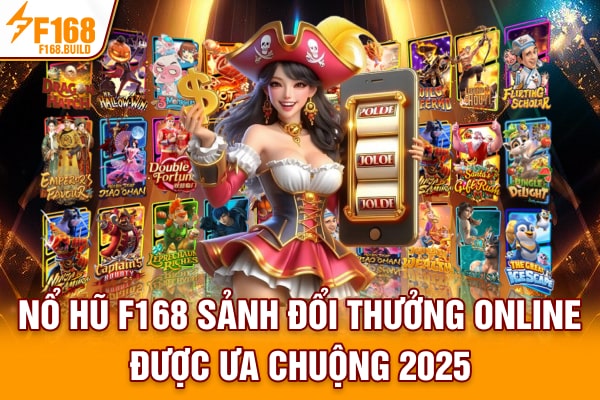 Nổ Hũ F168 - Sảnh Đổi Thưởng Online Được Ưa Chuộng 2025
