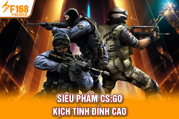 Siêu phẩm CS:GO kịch tính