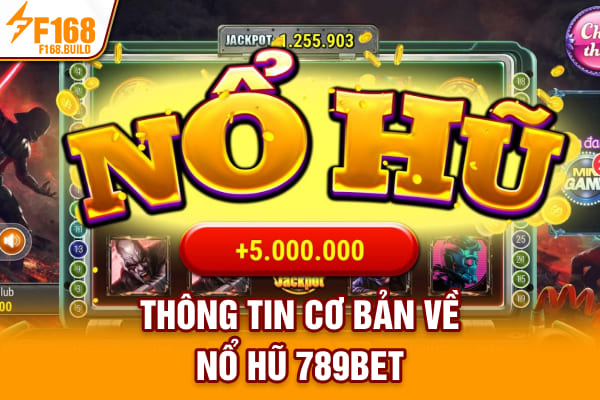 Thông tin cơ bản về nổ hũ 789Bet Thông tin cơ bản về nổ hũ 789Bet