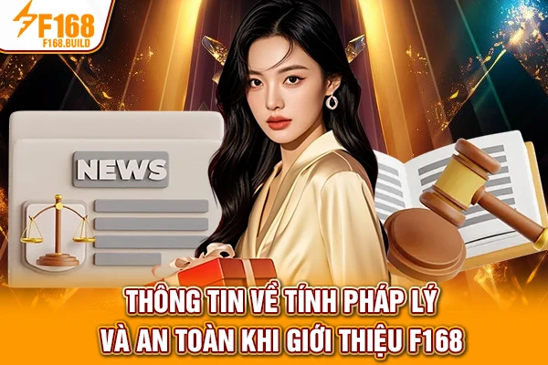Thông tin về tính pháp lý và an toàn khi giới thiệu F168 Thông tin về tính pháp lý và an toàn khi giới thiệu F168
