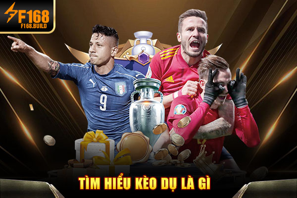 Tìm hiểu kèo dụ là gì Tìm hiểu kèo dụ là gì