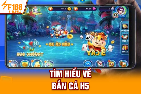 Tìm hiểu về bắn cá H5 Tìm hiểu về bắn cá H5