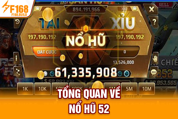 Tổng quan về Nổ hũ 52