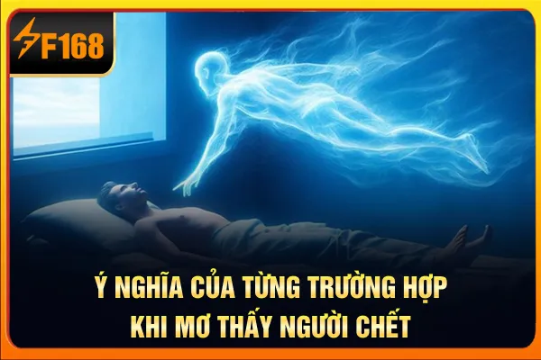Ý nghĩa của việc nằm mơ thấy người đã chết