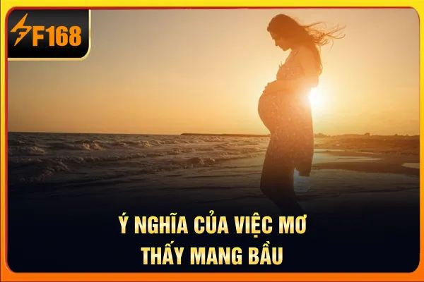 Ý nghĩa của việc mơ thấy mang bầu Ý nghĩa của việc mơ thấy mang bầu