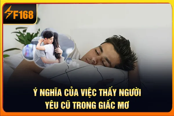 Ý nghĩa của việc thấy người yêu cũ trong giấc mơ