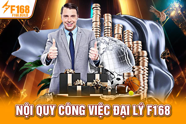 Nội quy công việc đại lý F168 Nội quy công việc đại lý F168